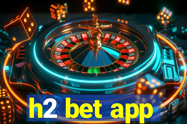 h2 bet app